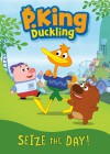P. King Duckling: Seize the Day! P. King Duckling: Seize the Day!