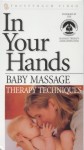 In Your Hands: Baby Massage Therapy In Your Hands: Baby Massage Therapy