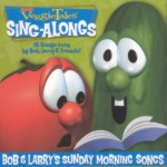 Veggie Tales Sing-Alongs: Bob and Larrys Sunday Morning Songs Veggie Tales Sing-Alongs: Bob and Larrys Sunday Morning Songs