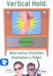 Vertical Hold: Alternative Christian Animation and Video Vertical Hold: Alternative Christian Animation and Video