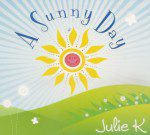 A Sunny Day by Julie K (CD) A Sunny Day by Julie K (CD)