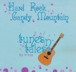 Tunes N Tales by Tricia: Hard Rock Candy Mountain (CD) Tunes N Tales by Tricia: Hard Rock Candy Mountain (CD)