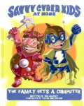 The Savvy Cyber Kids at Home: The Family Gets a Computer (Illustrated) The Savvy Cyber Kids at Home: The Family Gets a Computer (Illustrated)
